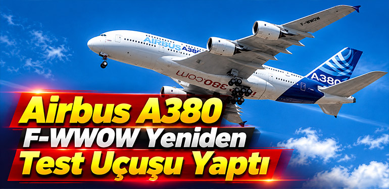 Airbus A380 F-WWOW Yeniden Test Uçuşu Yaptı