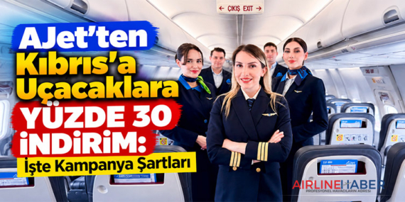 AJet'ten Kıbrıs'a Uçacaklara Yüzde 30 İndirim: İşte Kampanya Şartları