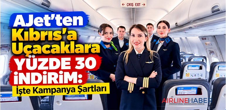 AJet'ten Kıbrıs'a Uçacaklara Yüzde 30 İndirim: İşte Kampanya Şartları