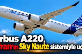Airbus A220, Safran’ın Sky Naute sistemiyle uçacak