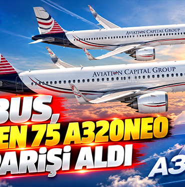 Airbus, ACG’den 75 A320neo siparişi aldı