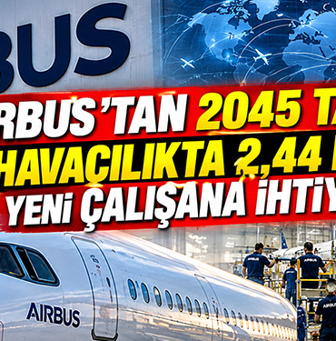 Airbus'tan 2045 Tahmini: Havacılıkta 2,44 Milyon Yeni Çalışana İhtiyaç Var!