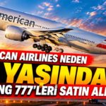 American Airlines Neden 25 Yaşındaki Boeing 777'leri Satın Alıyor?