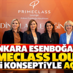 Ankara Esenboğa'da Primeclass Lounge Yeni Konseptiyle Açıldı