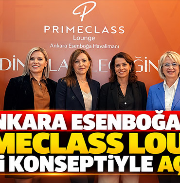 Ankara Esenboğa'da Primeclass Lounge Yeni Konseptiyle Açıldı