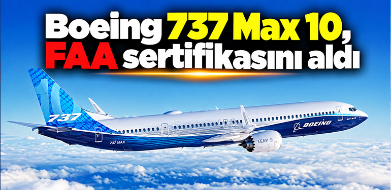 Boeing 737 Max 10, FAA sertifikasını aldı