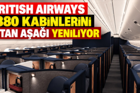 British Airways A380 kabinlerini baştan aşağı yeniliyor