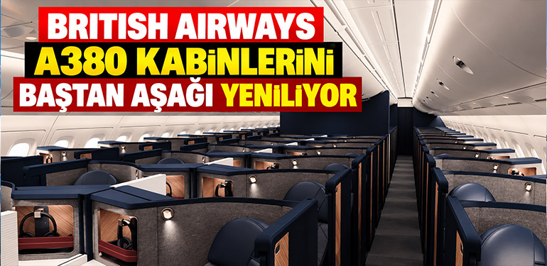 British Airways A380 kabinlerini baştan aşağı yeniliyor