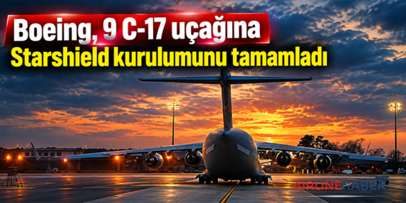 Boeing, 9 C-17 uçağına Starshield kurulumunu tamamladı