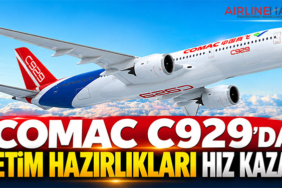 COMAC C929'da üretim hazırlıkları hız kazandı