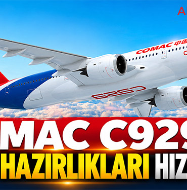 COMAC C929'da üretim hazırlıkları hız kazandı