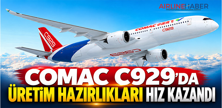 COMAC C929'da üretim hazırlıkları hız kazandı