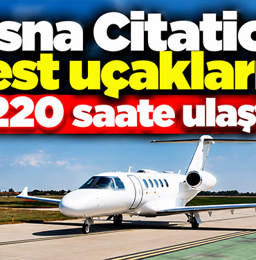 Cessna Citation test uçakları 1.220 saate ulaştı