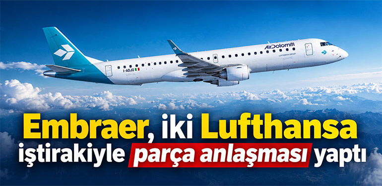 Embraer, iki Lufthansa iştirakiyle parça anlaşması yaptı