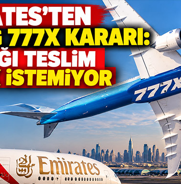 Emirates'ten Boeing 777X Kararı: 11 Uçağı Teslim Almak İstemiyor