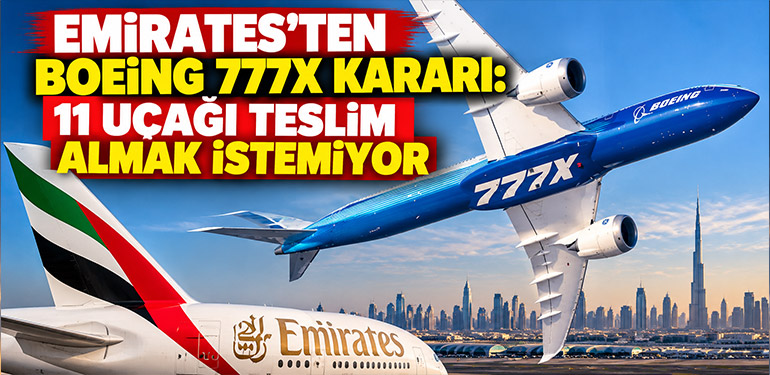 Emirates'ten Boeing 777X Kararı: 11 Uçağı Teslim Almak İstemiyor