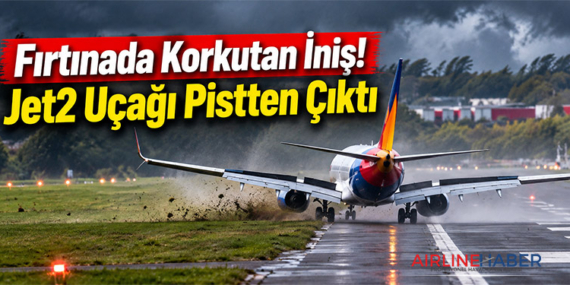 Fırtınada Korkutan İniş! Jet2 Uçağı Pistten Çıktı