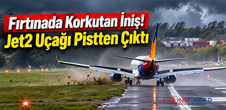Fırtınada Korkutan İniş! Jet2 Uçağı Pistten Çıktı