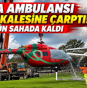 Hava Ambulansı Futbol Kalesine Çarptı! 4 Gün Sahada Kaldı