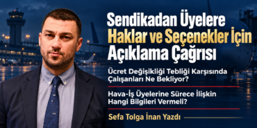 Sendikadan Üyelere Haklar ve Seçenekler İçin Açıklama Çağrısı