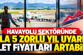 Havayolu sektöründe 3 ila 5 zorlu yıl uyarısı! Bilet fiyatları artabilir