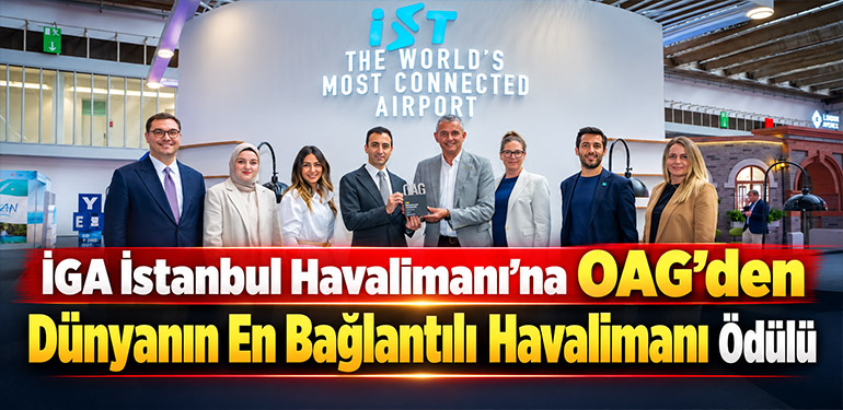 İGA İstanbul Havalimanı’na OAG’den “Dünyanın En Bağlantılı Havalimanı” Ödülü