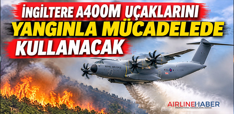 İngiltere A400M Uçaklarını Yangınla Mücadelede Kullanacak