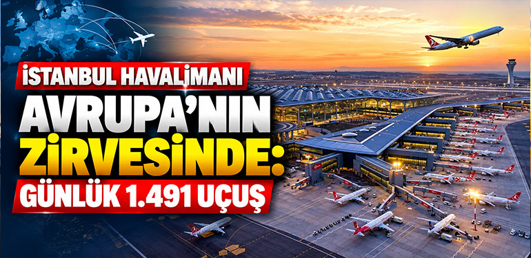 İstanbul Havalimanı Avrupa'nın Zirvesinde: Günlük 1.491 Uçuş