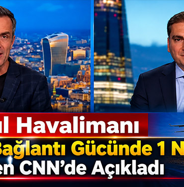 İstanbul Havalimanı Küresel Bağlantı Gücünde 1 Numara: CEO Bilgen CNN’de Açıkladı
