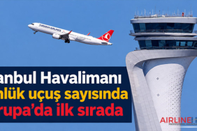 İstanbul Havalimanı günlük uçuş sayısında Avrupa’da ilk sırada