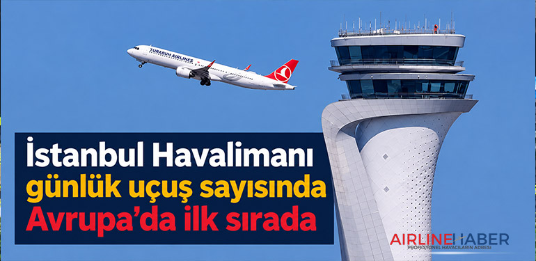 İstanbul Havalimanı günlük uçuş sayısında Avrupa’da ilk sırada