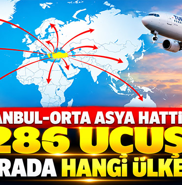 İstanbul-Orta Asya hattında 286 uçuş! İlk sırada hangi ülke var?