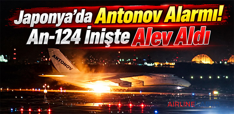 Japonya'da Antonov Alarmı! An-124 İnişte Alev Aldı