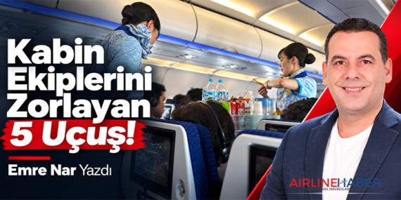 Kabin Ekiplerini Zorlayan 5 Uçuş!