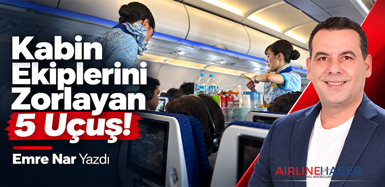 Kabin Ekiplerini Zorlayan 5 Uçuş!