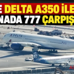 LAX’te Delta A350 ile Air Canada 777 çarpıştı