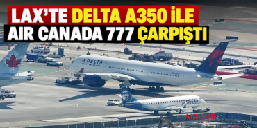 LAX’te Delta A350 ile Air Canada 777 çarpıştı
