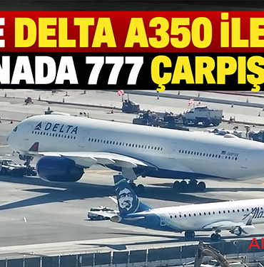 LAX’te Delta A350 ile Air Canada 777 çarpıştı