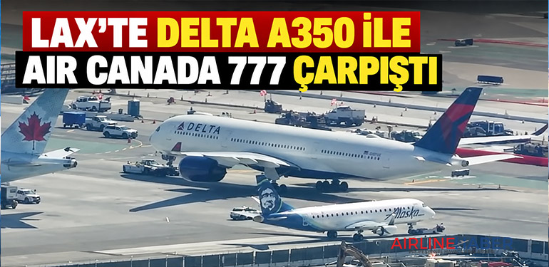 LAX’te Delta A350 ile Air Canada 777 çarpıştı