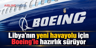 Libya’nın yeni havayolu için Boeing’le hazırlık sürüyor