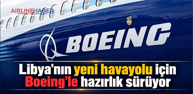 Libya’nın yeni havayolu için Boeing’le hazırlık sürüyor
