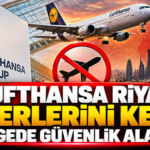 Lufthansa Riyad Seferlerini Kesti! Bölgede Güvenlik Alarmı