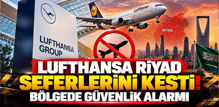 Lufthansa Riyad Seferlerini Kesti! Bölgede Güvenlik Alarmı