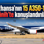 Lufthansa’nın 15 A350-1000’i Münih’te konuşlandırılacak