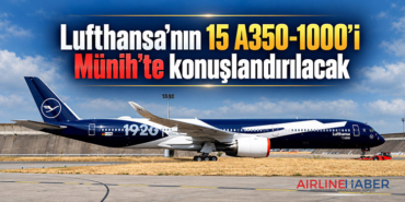 Lufthansa’nın 15 A350-1000’i Münih’te konuşlandırılacak