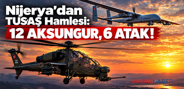 Nijerya'dan TUSAŞ Hamlesi: 12 AKSUNGUR, 6 ATAK!