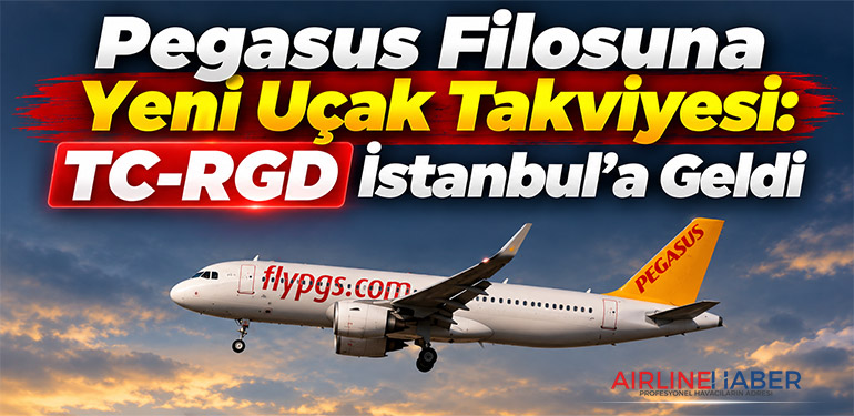 Pegasus Filosuna Yeni Uçak Takviyesi: TC-RGD İstanbul'a Geldi