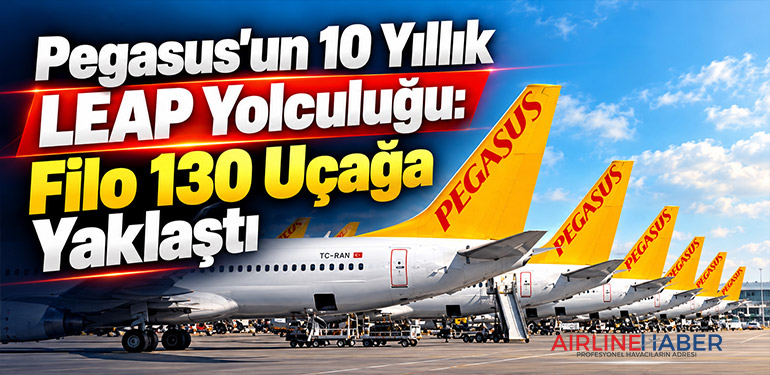 Pegasus'un 10 Yıllık LEAP Yolculuğu: Filo 130 Uçağa Yaklaştı