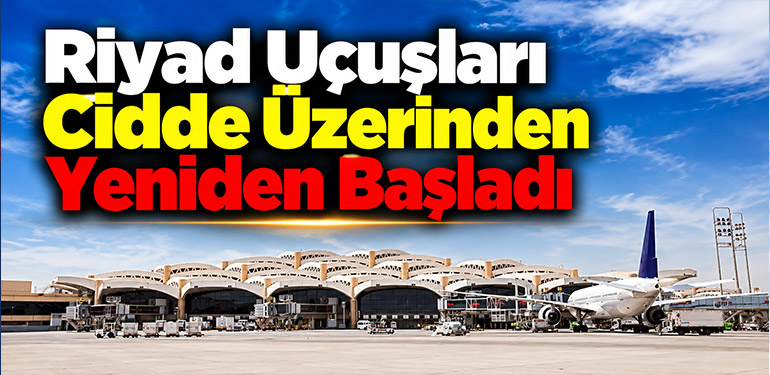 Riyad Uçuşları Cidde Üzerinden Yeniden Başladı