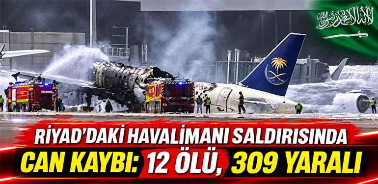 Riyad'daki Havalimanı Saldırısında Can Kaybı: 12 Ölü, 309 Yaralı